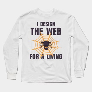 I Design The Web For A Living Long Sleeve T-Shirt